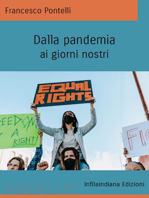 pontelli francesco - dalla pandemia ai giorni nostri. ediz. integrale