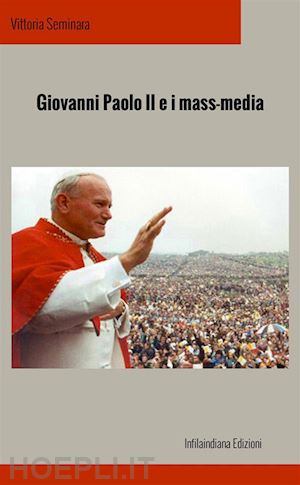 seminara vittoria - giovanni paolo ii e i mass media