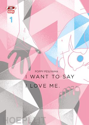 pesuyama poppy - i want to say i love me. sull'essere mangaka e transgender. vol. 1