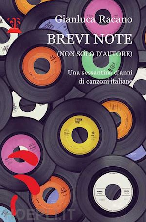 racano gianluca - brevi note (non solo d'autore). una sessantina d'anni di canzoni italiane