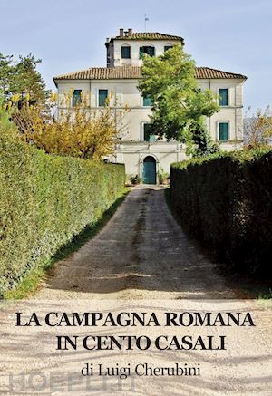 cherubini luigi - la campagna romana in cento casali