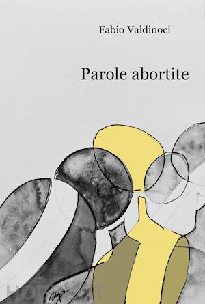 valdinoci fabio - parole abortite