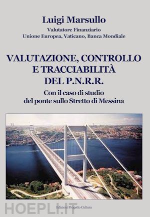 marsullo luigi - valutazione, controllo e tracciabilità del p.n.r.r.. con il caso di studio del ponte sullo stretto di messina