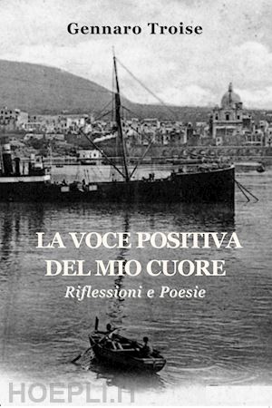 troise gennaro - la voce positiva del mio cuore. riflessioni e poesie