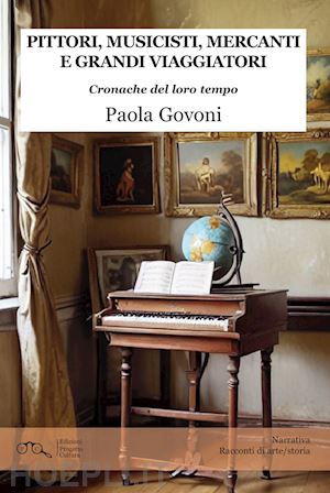 govoni paola - pittori, musicisti, mercanti e grandi viaggiatori. cronache del loro tempo