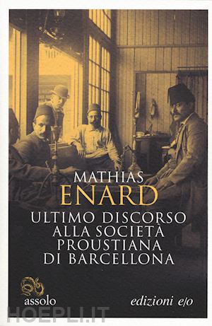 enard mathias - ultimo discorso alla societa' proustiana di barcellona. testo francese a fronte