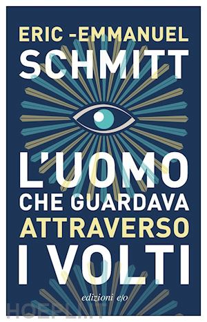 schmitt eric-emmanuel - l'uomo che guardava attraverso i volti