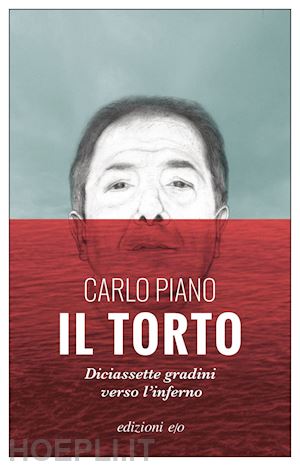 piano carlo - il torto. diciassette gradini verso l'inferno