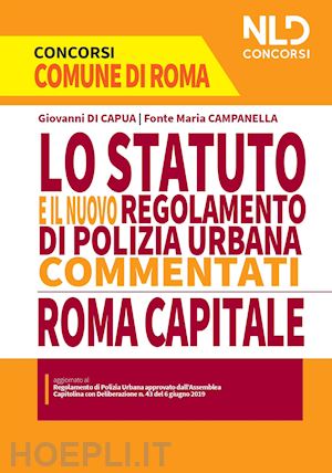 di capua giovanni - lo statuto e il nuovo regolamento di polizia urbana commentati. concorso roma capitale