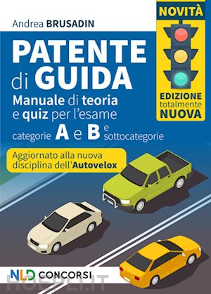 brusadin andrea - patente di guida. manuale di teoria e quiz per l'esame. categorie a e b