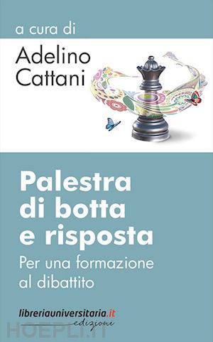 cattani adelino - palestra di botta e risposta. per una formazione al dibattito