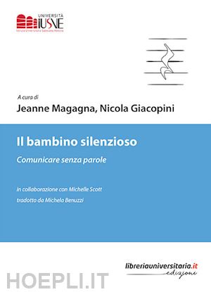 magagna jeanne; giacopini nicola - il bambino silenzioso. comunicare senza parole