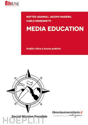 adamoli matteo; masiero jacopo; meneghetti carlo - media education. analisi critica e buone pratiche