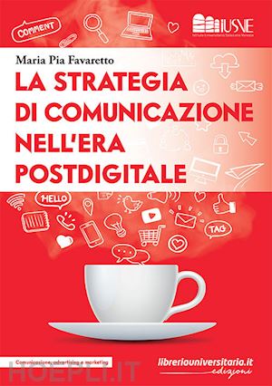 favaretto maria pia - la strategia di comunicazione nell'era postdigitale