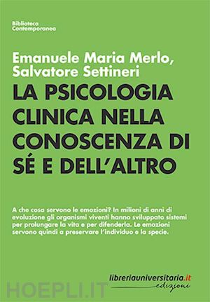 merlo emanuele maria; settineri salvatore - la psicologia clinica nella conoscenza di sé e dell'altro