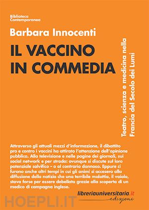 innocenti barbara - il vaccino in commedia. teatro, scienza e medicina nella francia del secolo dei lumi