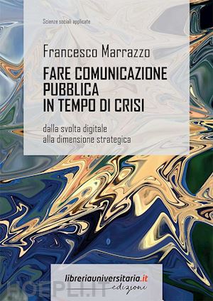 marrazzo francesco - fare comunicazione pubblica in tempo di crisi