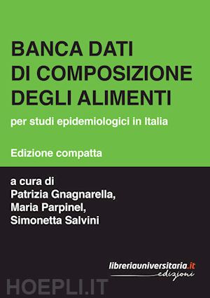 gnagnarella p.(curatore); parpinel m.(curatore); salvini s.(curatore) - banca dati di composizione degli alimenti. per studi epidemiologici in italia