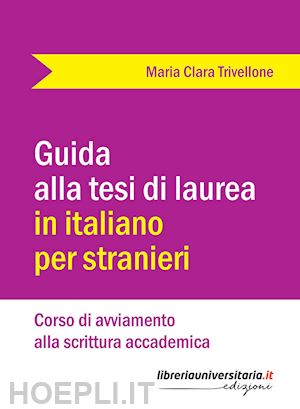 trivellone maria clara - guida alla tesi di laurea in italiano per stranieri. corso di avviamento alla sc