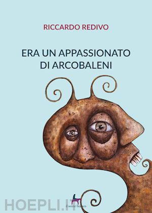 redivo riccardo - era un appassionato di arcobaleni