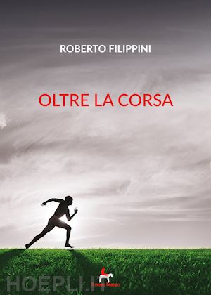 filippini roberto - oltre la corsa