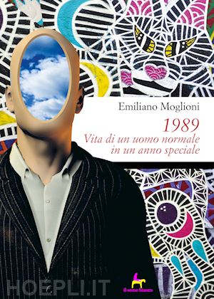 moglioni emiliano - 1989. vita di un uomo normale in un anno speciale