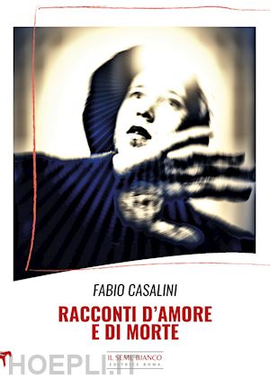 casalini fabio - racconti d'amore e di morte