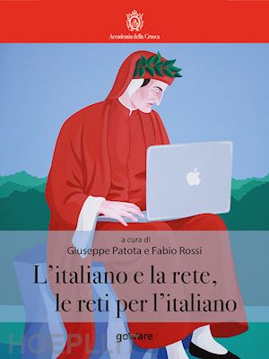 patota g. (curatore); rossi f. (curatore) - l'italiano e la rete, le reti per l'italiano