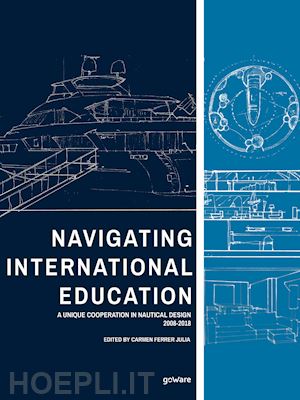 ferrer julia c.(curatore) - navigating international education. a unique cooperation in nautical design 2008-2018