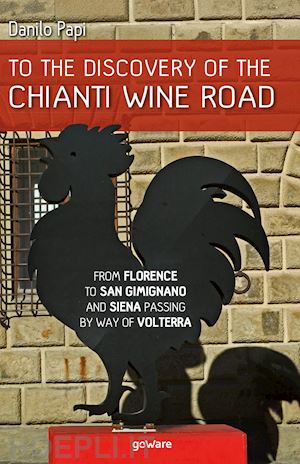 papi danilo - to the discovery of the chianti wine road. from florence to san gimignano and siena passing by way of volterra