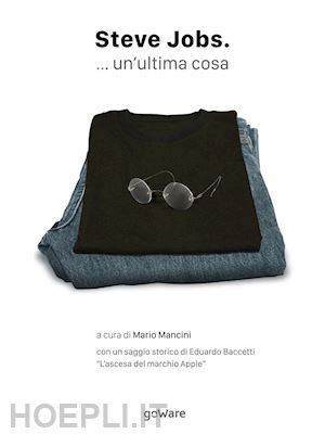 mancini mario (curatore) - steve jobs. ...un'ultima cosa