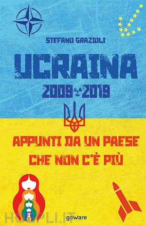 grazioli stefano - ucraina 2009-2019. appunti da un paese che non c'e' piu'