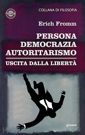 fromm erich - persona, democrazia, autoritarismo. uscita dalla liberta'