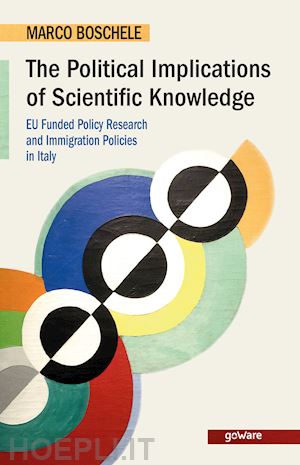 boschele marco - the political implications of scientific knowledge. eu funded policy research and immigration policies in italy