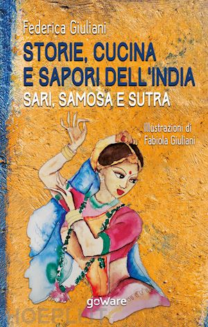 giuliani federica - storie, cucina e sapori dell'india. sari, samosa e sutra