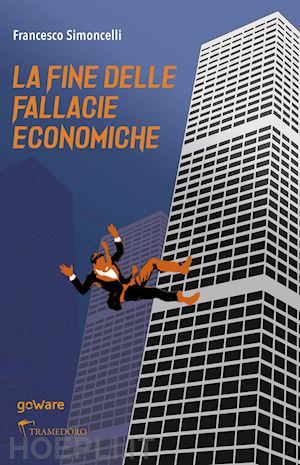 simoncelli francesco - la fine delle fallacie economiche