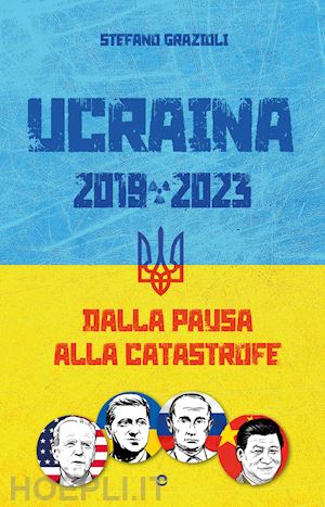 grazioli stefano - ucraina 2019-2023. dalla pausa alla catastrofe