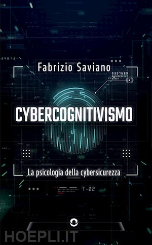 saviano fabrizio - cybercognitivismo. la psicologia della cybersicurezza