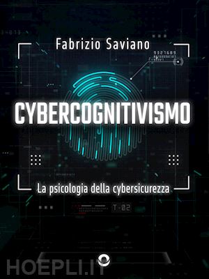 fabrizio saviano - cybercognitivismo. la psicologia della cybersicurezza
