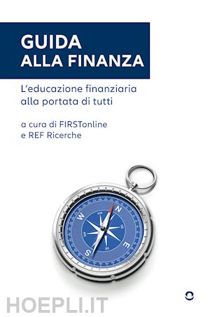 firstonline(curatore); ref ricerche(curatore) - guida alla finanza. l'educazione finanziaria alla portata di tutti