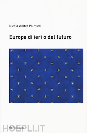 palmieri nicola walter - europa di ieri o del futuro