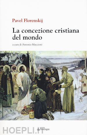 florenskij pavel a.; maccioni antonio (curatore) - la concezione cristiana del mondo