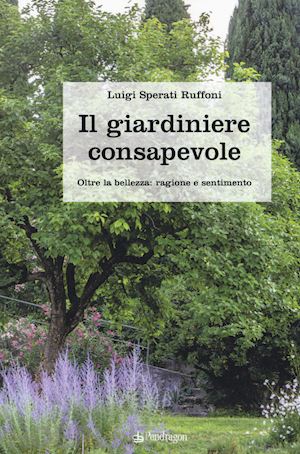 ruffoni sperati luigi - il giardiniere consapevole