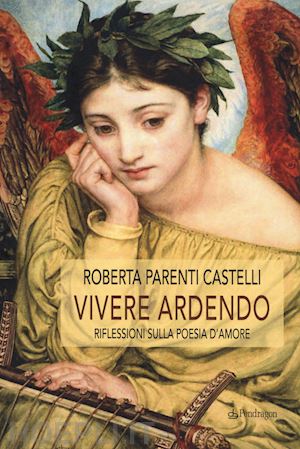 parenti castelli roberta - vivere ardendo. riflessioni sulla poesia d'amore