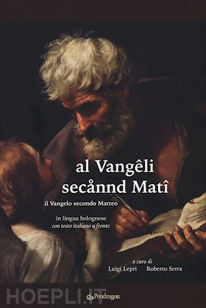 lepri l.(curatore) - al vangêli secannd matî. il vangelo secondo matteo in lingua bolognese