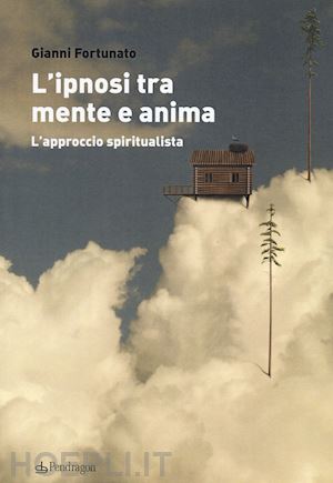 fortunato gianni - l'ipnosi tra mente e anima