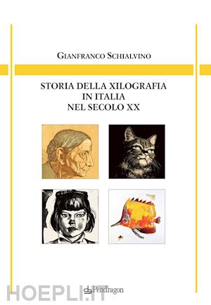 schialvino gianfranco - storia della xilografia in italia nel secolo xx