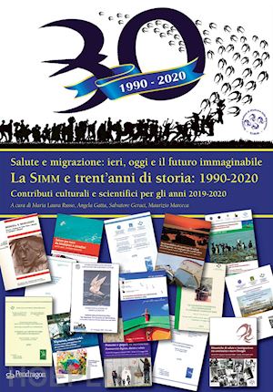 geraci s. (curatore); russo m. l. (curatore); marceca m. (curatore); gatta a. (curatore) - simm e trent'anni di storia: 1990-2020. salute e migrazione: ieri, oggi e il fut