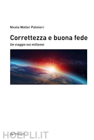 palmieri nicola walter - correttezza e buona fede. un viaggio nei millenni