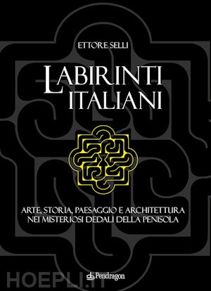 selli ettore - labirinti italiani